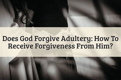 " Romans 5:8, "But <b>God</b> shows his love for us in that while we were still sinners, Christ died for us. . Does god forgive adultery if you repent